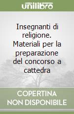 Insegnanti di religione. Materiali per la preparazione del concorso a cattedra libro