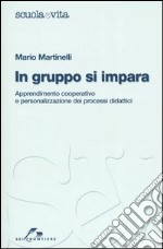 In gruppo si impara. Apprendimento cooperativo e personalizzato dei processi didattici libro