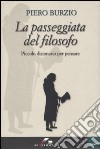 La passeggiata del filosofo. Piccolo dizionario per pensare libro di Burzio Piero