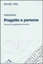 Progetto e persona. Percorsi di progettualità educativa