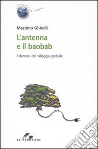 L'antenna e il baobab. I dannati del villaggio globale