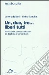 Un, due, tre... liberi tutti. Riflessioni e percorsi educativi tra disabilità e tempo libero libro di Milani Lorena Azzolini Orfeo