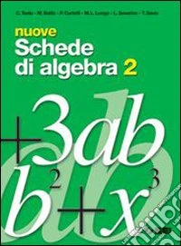 Nuove schede di algebra. Per le Scuole superiori libro
