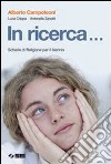 In ricerca... Schede di religione. Per il biennio libro