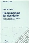 Ricominciamo dal desiderio. Ricerche e percorsi per sviluppare la motivazione a scuola libro