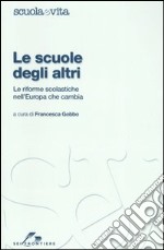 Le scuole degli altri. Le riforme scolastiche nell'Europa che cambia libro