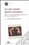 Un solo mondo, quante narrazioni... Riflessioni e scenari sulle interazioni economiche tra Nord e Sud del mondo libro