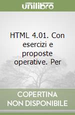 HTML 4.01. Con esercizi e proposte operative. Per 