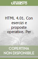 HTML 4.01. Con esercizi e proposte operative. Per  libro