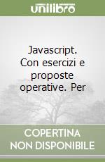 Javascript. Con esercizi e proposte operative. Per libro