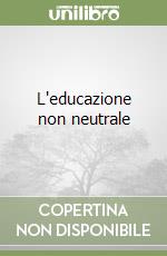 L'educazione non neutrale libro