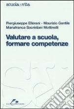 Valutare a scuola, formare competenze libro