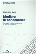 Mediare le conoscenze. Formazione e apprendimento in Reuven Feuerstein libro