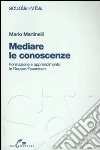 Mediare le conoscenze. Formazione e apprendimento in Reuven Feuerstein libro di Martinelli Mario