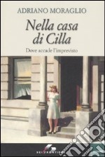 Nella casa di Cilla. Dove accade l'imprevisto libro