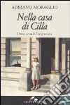 Nella casa di Cilla. Dove accade l'imprevisto libro