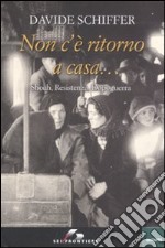 Non c'è ritorno a casa... Shoah, Resistenza, dopoguerra libro