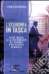 L'economia in tasca. Guida pratica alla comprensione dei fenomeni e dei principi economici libro