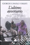 L'ultimo avversario. La sfida con la vita di cinquanta campioni dello sport libro