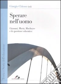 Sperare nell'uomo. Giussani, Morin, MacIntyre e la questione educativa libro