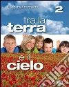 Tra la terra e il cielo. Per la Scuola media. Con espansione online libro