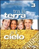 Tra la terra e il cielo. Per la Scuola media. Con espansione online. Vol. 3 libro