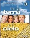 Tra la terra e il cielo. Per la Scuola media. Con espansione online libro
