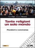 Tante religioni un solo mondo. Pluralismo e convivenza. Per le Scuole superiori. Con espansione online libro