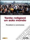 Tante religioni un solo mondo. Pluralismo e convivenza. Per le Scuole superiori. Con espansione online libro