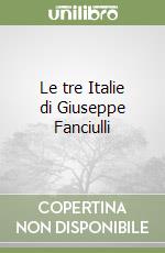 Le tre Italie di Giuseppe Fanciulli libro