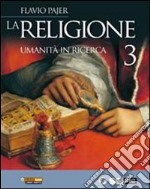 LA RELIGIONE 3- UMANITA` IN RICERCA