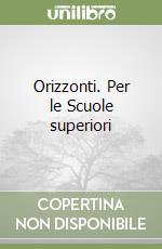 Orizzonti. Per le Scuole superiori libro