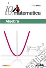 Io e la matematica. Algebra. Per prepararsi all'esame. Per la Scuola media. Con espansione online libro