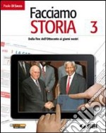 Facciamo storia. Con cittadinanza e costituzione. Per la Scuola media. Vol. 3: Dalla fine dell'Ottocento ai giorni nostri libro