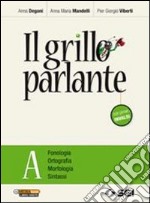 Il grillo parlante. Vol. A: Fonologia, ortografia, libro