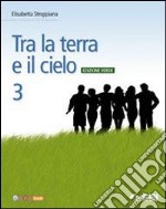 Tra la terra e il cielo. Ediz. verde. Per la Scuola media. Con espansione online libro