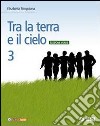 Tra la terra e il cielo. Ediz. verde. Per la Scuola media. Con espansione online libro