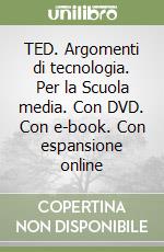 TED. Argomenti di tecnologia. Per la Scuola media. Con DVD. Con e-book. Con espansione online libro