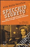 Specchio segreto. 1954-2014: sessant'anni di Tv, sessanta personaggi, sessanta interviste libro