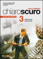 Chiaroscuro. Per le Scuole superiori. Vol. 3: Dal Novecento ai giorni nostri