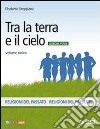 Tra la terra e il cielo. Volume unico. Ediz. verde. Per la Scuola media. Con DVD-ROM. Con espansione online libro