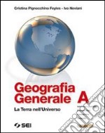 Geografia generale. La terra nell`universo. Vol. A: Astronomia-Astrofisica.