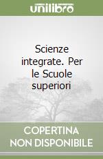 Scienze integrate. Per le Scuole superiori