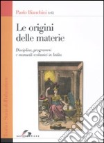 Le origini delle materie. Discipline, programmi e manuali scolastici in Italia