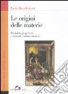 Le origini delle materie. Discipline, programmi e manuali scolastici in Italia libro