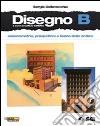 Disegno. Vol. B: Assonometria; prospettiva e teoria delle ombre. Per le Scuole superiori. Con DVD-ROM. Con espansione online libro