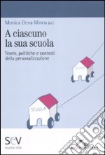 A ciascuno la sua scuola. Teorie, politiche e contesti della personalizzazione