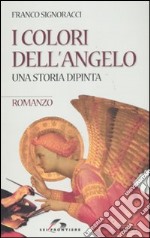 I colori dell'angelo. Una storia dipinta libro