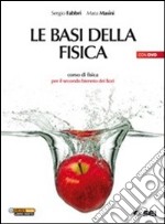 Le basi della fisica. Per le Scuole superiori. Con libro