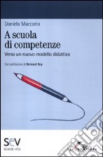 A scuola di competenze. Verso un nuovo modello didattico libro